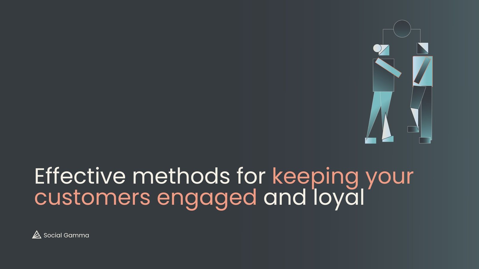Customer Retention - Effective methods for keeping your customers engaged and loyal